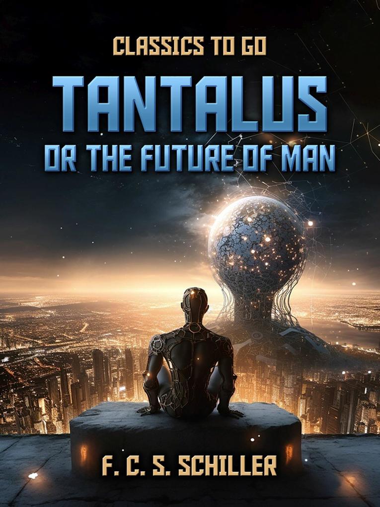 Tantalus Or The Future Of Man