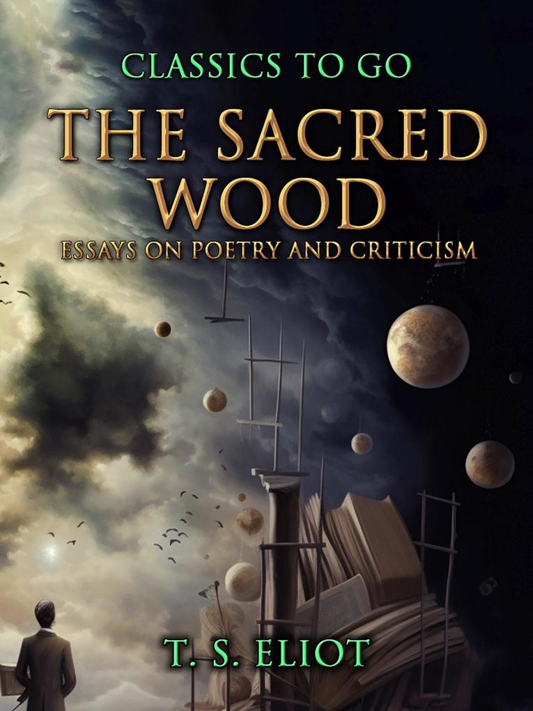 The Sacred Wood Essays on Poetry and Criticism