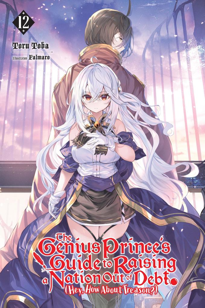 The Genius Prince‘s Guide to Raising a Nation Out of Debt (Hey How about Treason?) Vol. 12 (Light Novel)