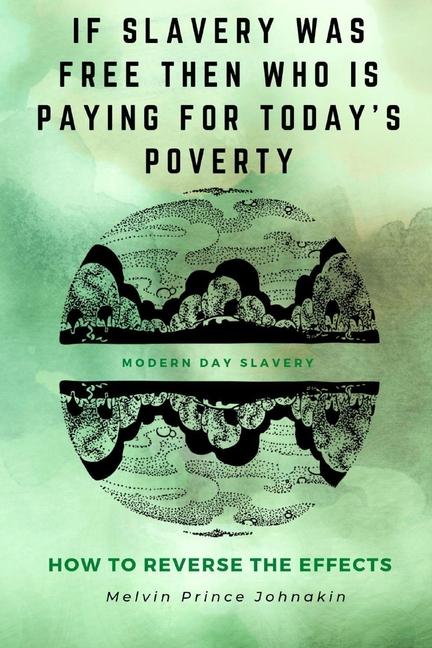 If Slavery Was Free Then Who Is Paying for Today‘s Poverty?