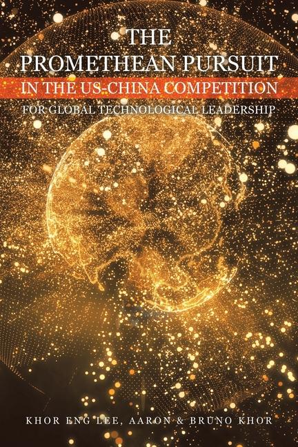 The Promethean Pursuit in the Us-China Competition for Global Technological Leadership