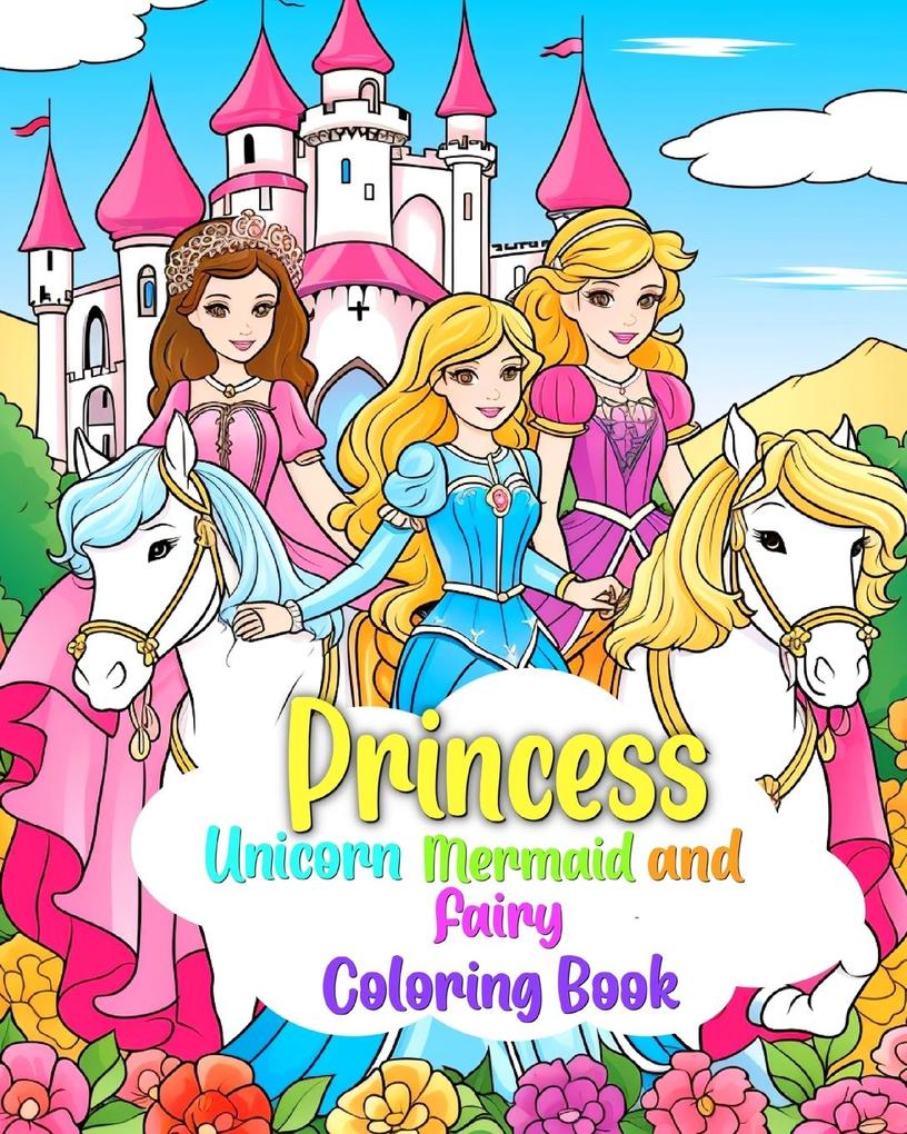 Princess Mermaid Unicorn and Fairy Coloring Book for Kids Ages 4-8