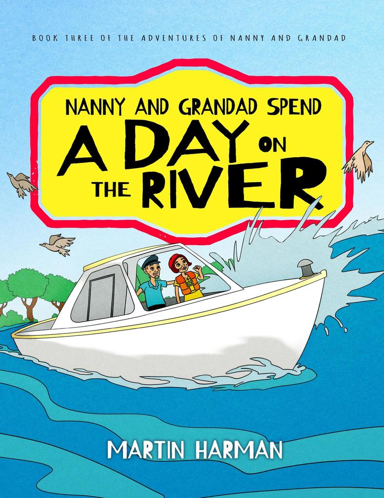Nanny and Grandad Spend a Day on the River: The Adventures of Nanny and Grandad