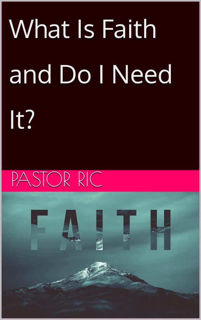 What Is Faith and Do I Need It?
