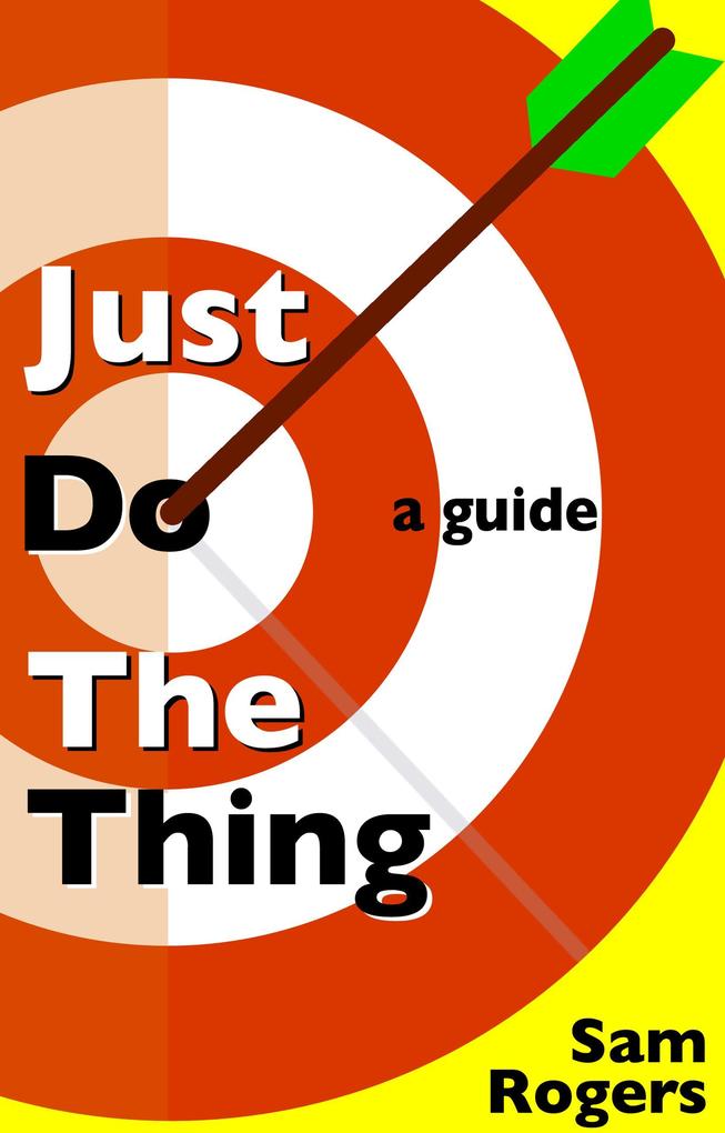 Just Do The Thing: A Guide