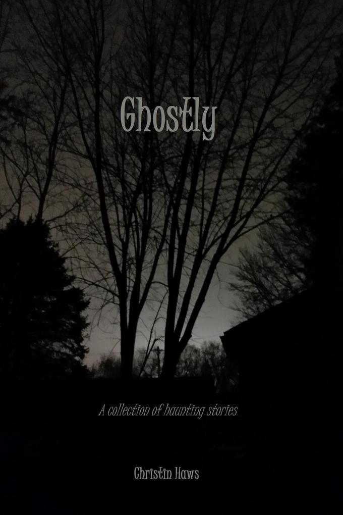 Ghostly: A Collection of Haunting Stories