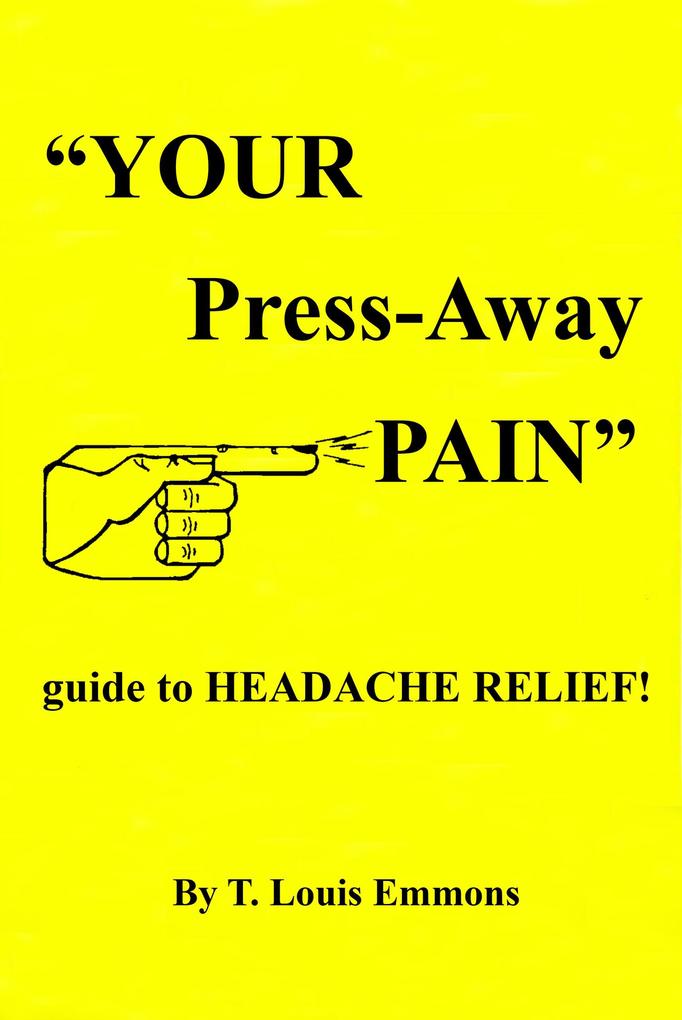 YOUR Press-Away PAIN guide to HEADACHE RELIEF!
