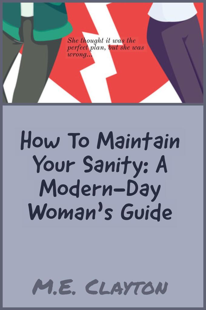 How to Maintain Your Sanity: A Modern-Day Woman‘s Guide (The How To Series #3)
