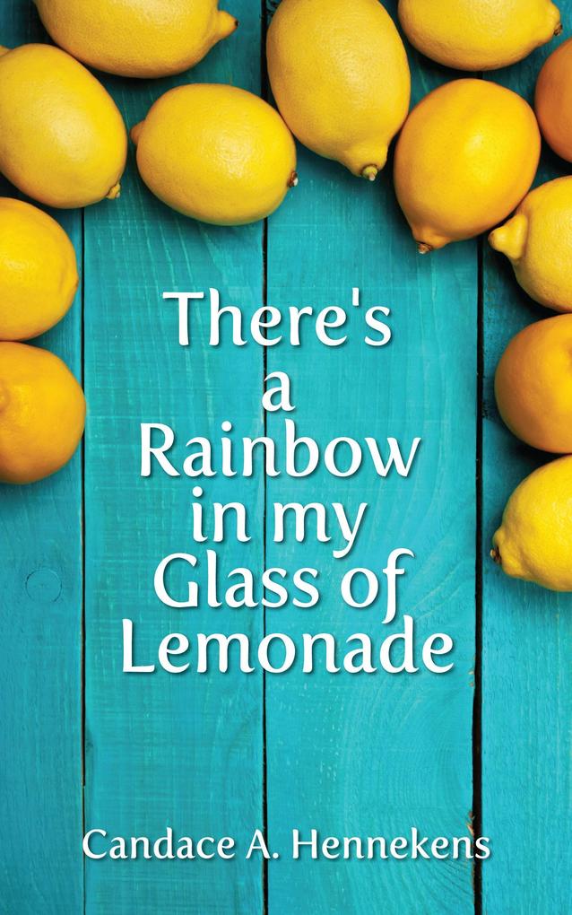 There's A Rainbow in my Glass of Lemonade (Healing from Abuse #2)