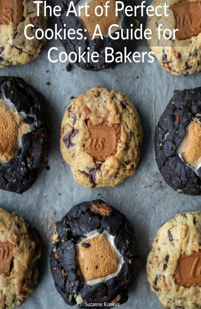 The Art of Perfect Cookies: A Guide for Cookie Bakers