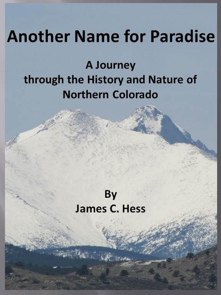 Another Name for Paradise: A Journey through the History and Nature of Northern Colorado