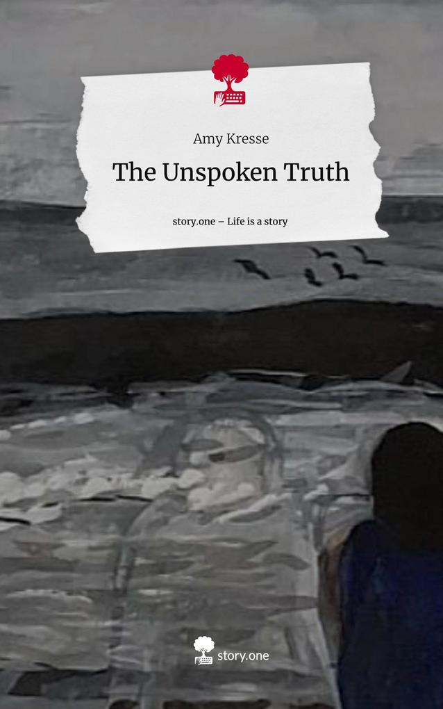 The Unspoken Truth. Life is a Story - story.one
