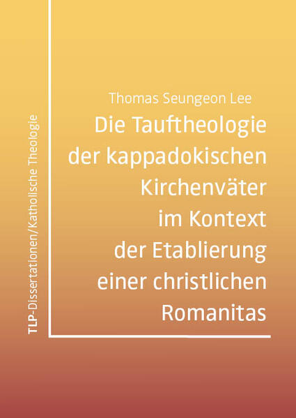 Die Tauftheologie der kappadokischen Kirchenväter im Kontext der Etablierung einer christlichen Romanitas