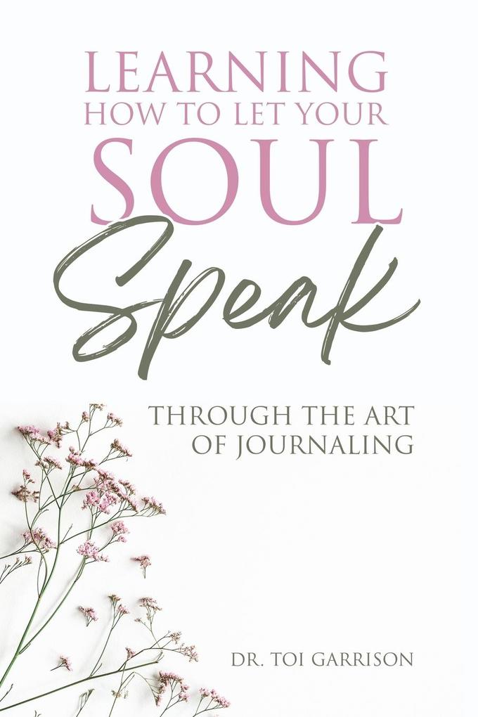 Learning How To Let Your Soul Speak Through The Art Of Journaling