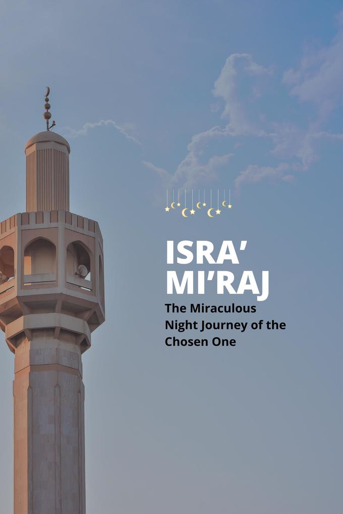 Isra‘ and Mi‘raj: The Miraculous Night Journey of the Chosen One