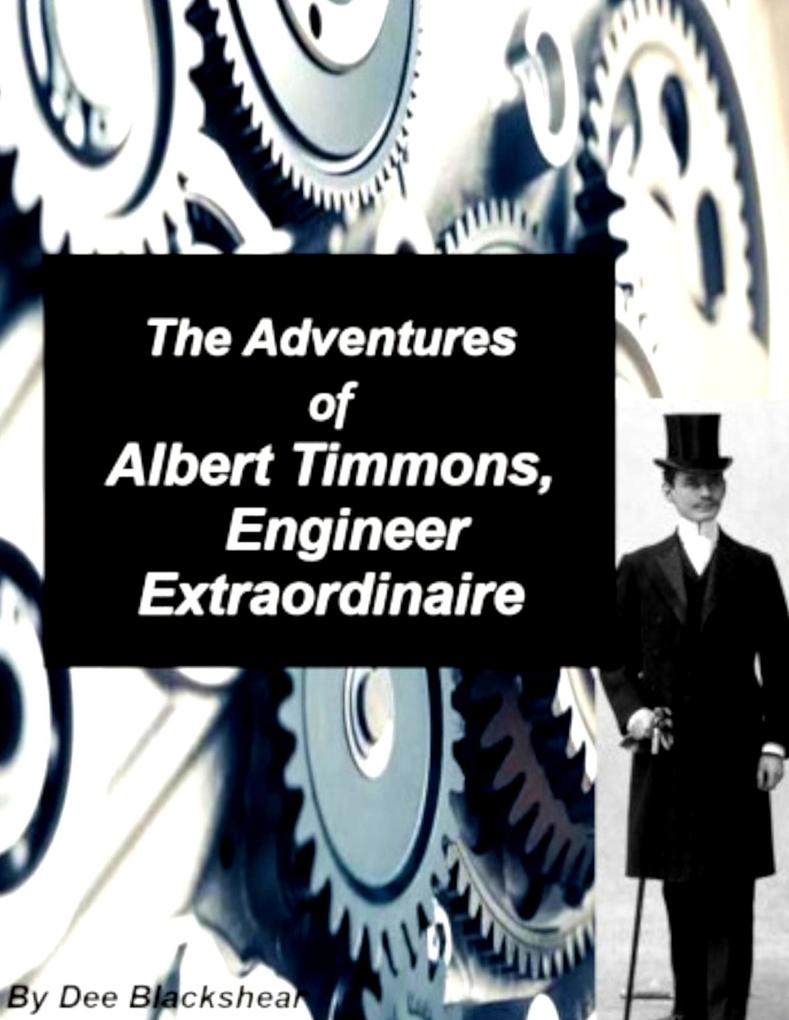 The Adventures of Albert Timmons Engineer Extraordinaire