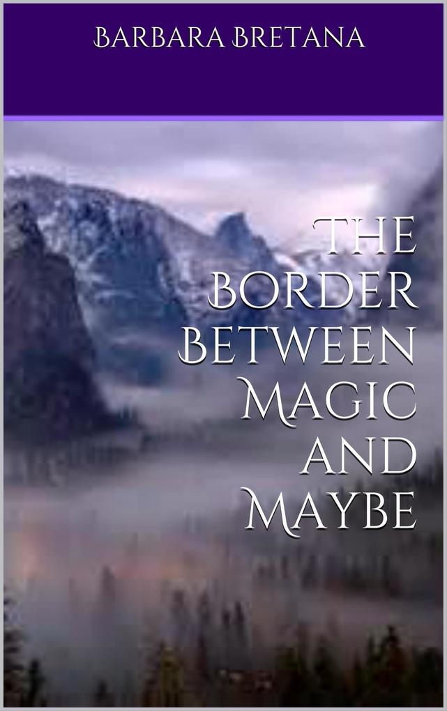 The Border Between Magic and Maybe (The Borders Between Magic and Maybe #1)