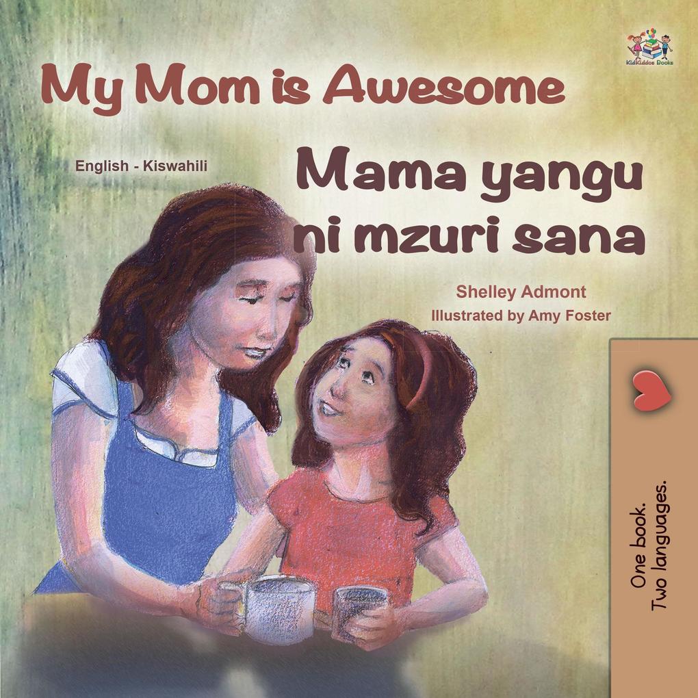 My Mom is Awesome Mama yangu ni poa (English Swahili Bilingual Collection)