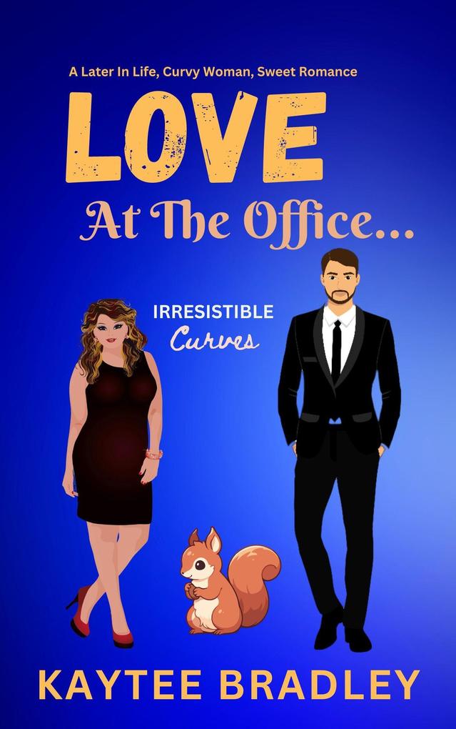 Love At The Office... A Later-In-Life Curvy Woman Sweet Office Romance (Irresistible Curves #3)