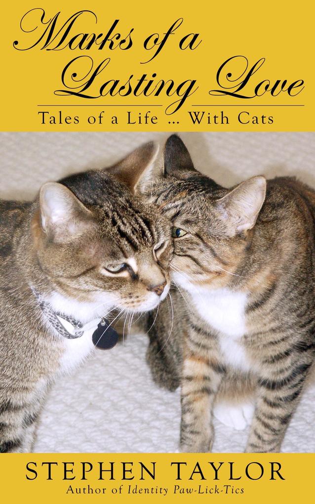 Marks of a Lasting Love: Tales of a Life ... With Cats