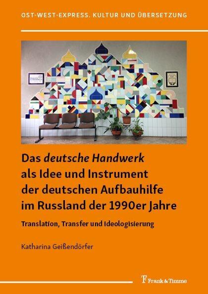 Das ‘deutsche Handwerk‘ als Idee und Instrument der deutschen Aufbauhilfe im Russland der 1990er Jahre