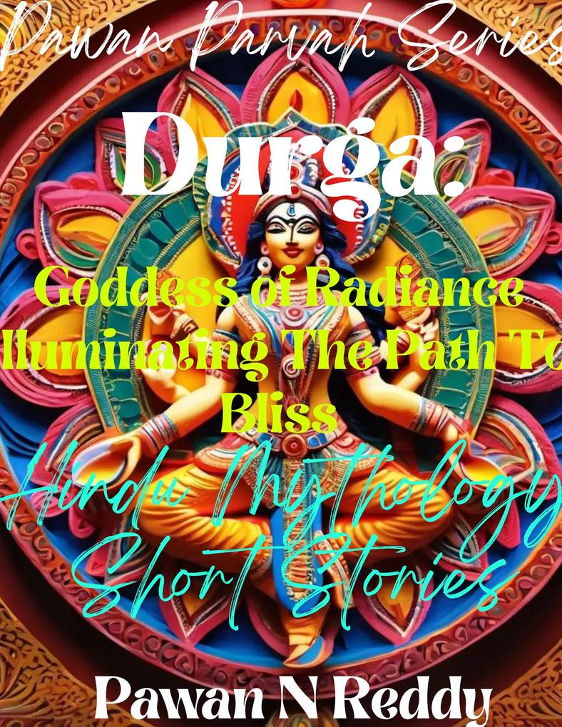 Durga: Goddess of Radiance Illuminating The Path to Bliss (Pawan Parvah Series)