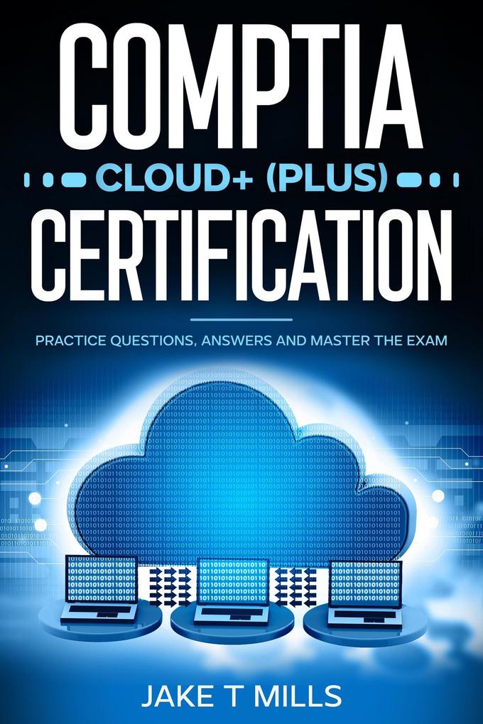 CompTIA Cloud+ (Plus) Certification Practice Questions Answers and Master the Exam