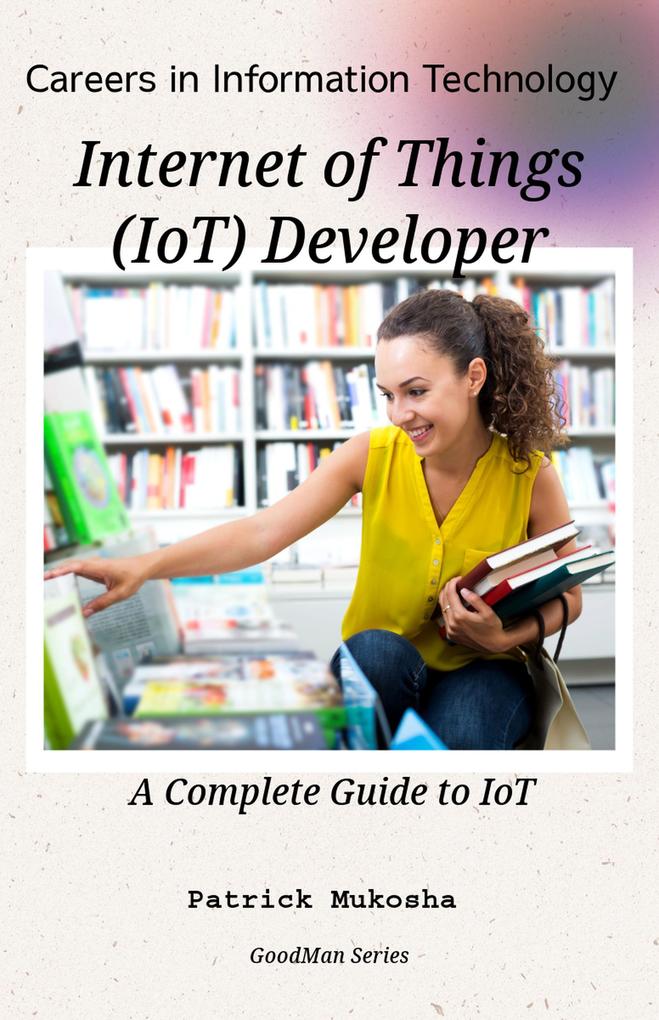 Careers in Information Technology: Internet of Things (IoT) Developer (GoodMan #1)