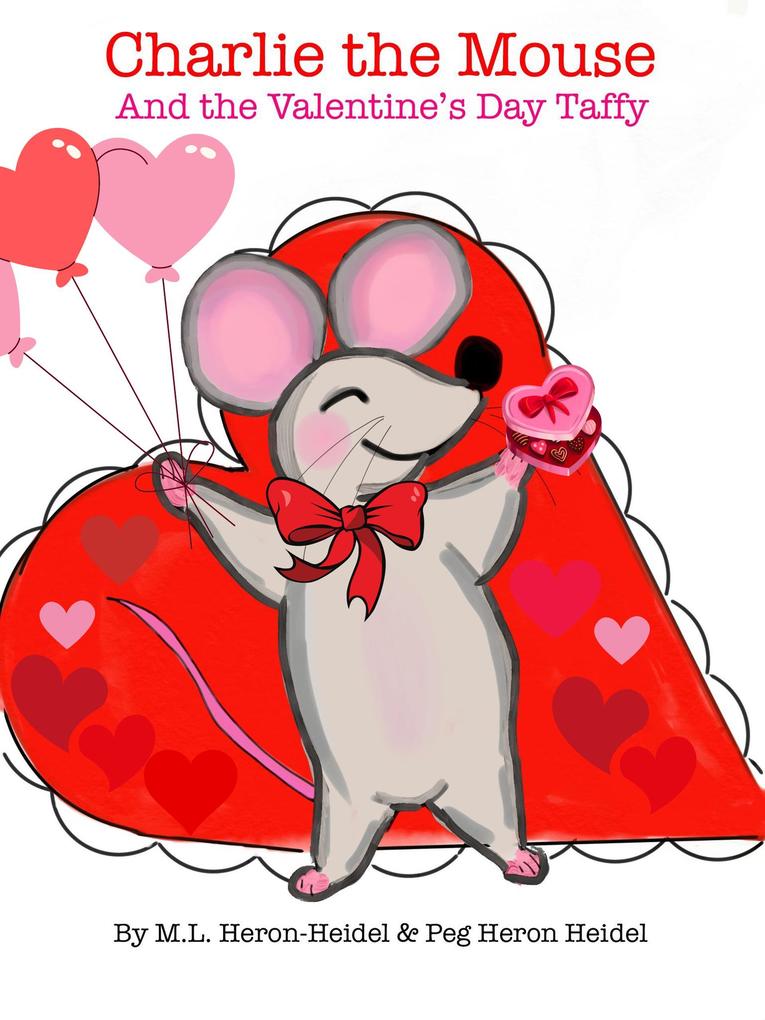 Charlie the Mouse and the Valentine‘s Day Taffy (Charlie the Mouse (Illustrated Children‘s Books) #2)