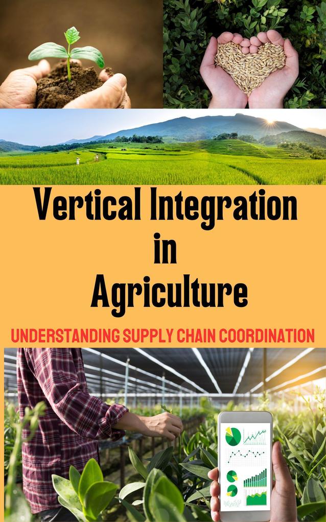 Vertical Integration in Agriculture : Understanding Supply Chain Coordination