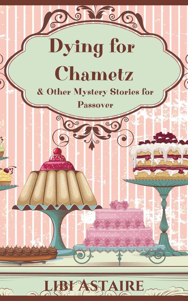 Dying for Chametz & Other Mystery Stories for Passover