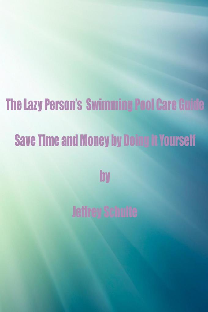 The Lazy Person‘s Swimming Pool Care Guide