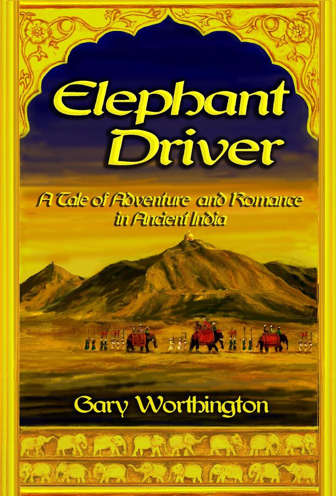 Elephant Driver: A Tale of Adventure and Romance in Ancient India