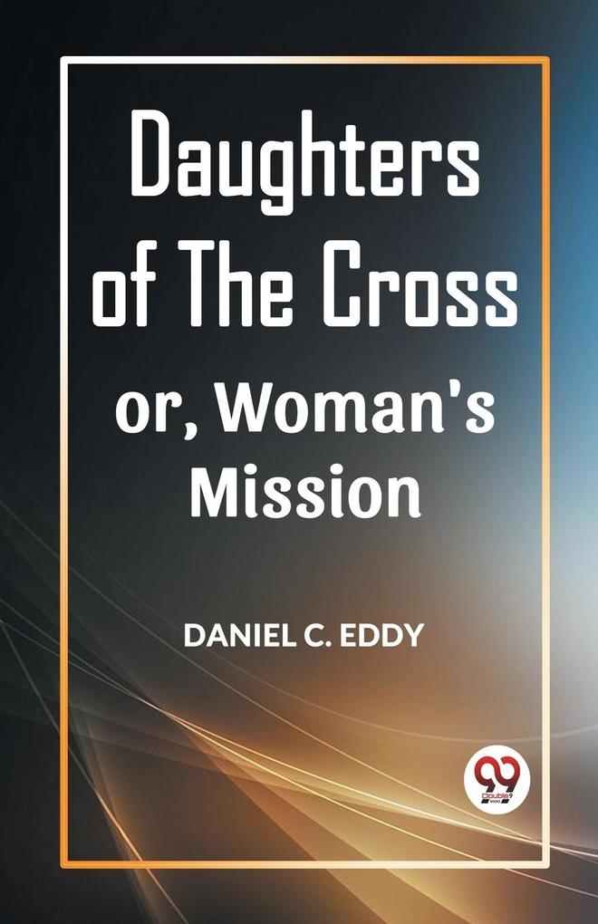 DAUGHTERS OF THE CROSS OR WOMAN‘S MISSION