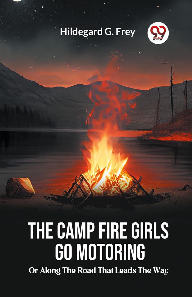 The Camp Fire Girls Go Motoring Or Along The Road That Leads The Way