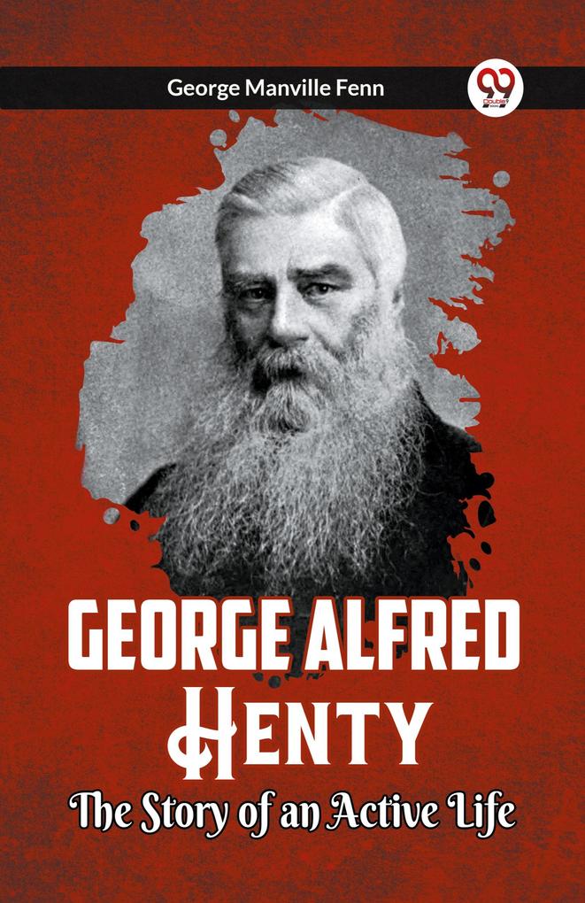 George Alfred Henty The Story Of An Active Life