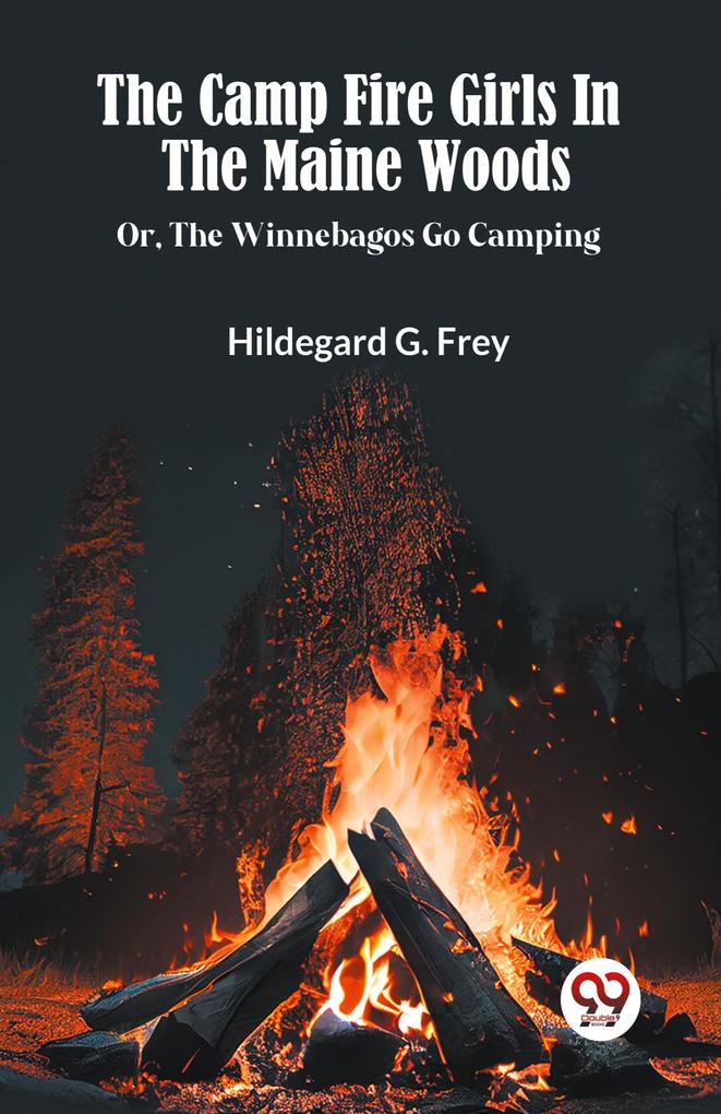 The Camp Fire Girls In The Maine Woods Or The Winnebagos Go Camping