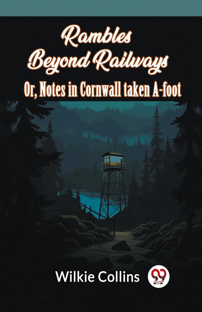 Rambles Beyond Railways or Notes in Cornwall taken A-foot