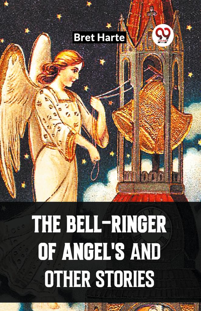 The Bell-Ringer Of Angel'S And Other Stories