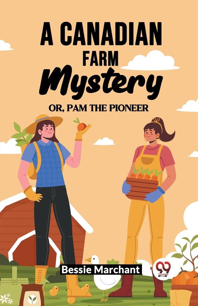 A Canadian Farm Mystery Or Pam The Pioneer