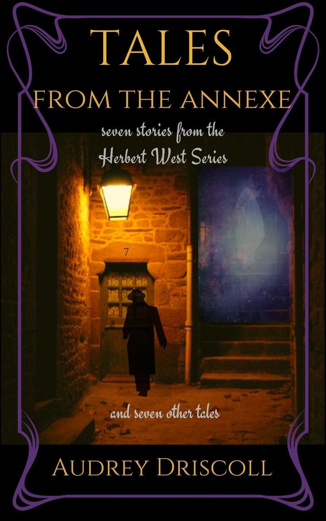 Tales from the Annexe: Seven Stories from the Herbert West Series and Seven Other Tales