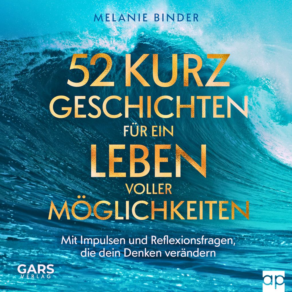 52 Kurzgeschichten für ein Leben voller Möglichkeiten - Mit Impulsen und Reflexionsfragen die dein Denken verändern