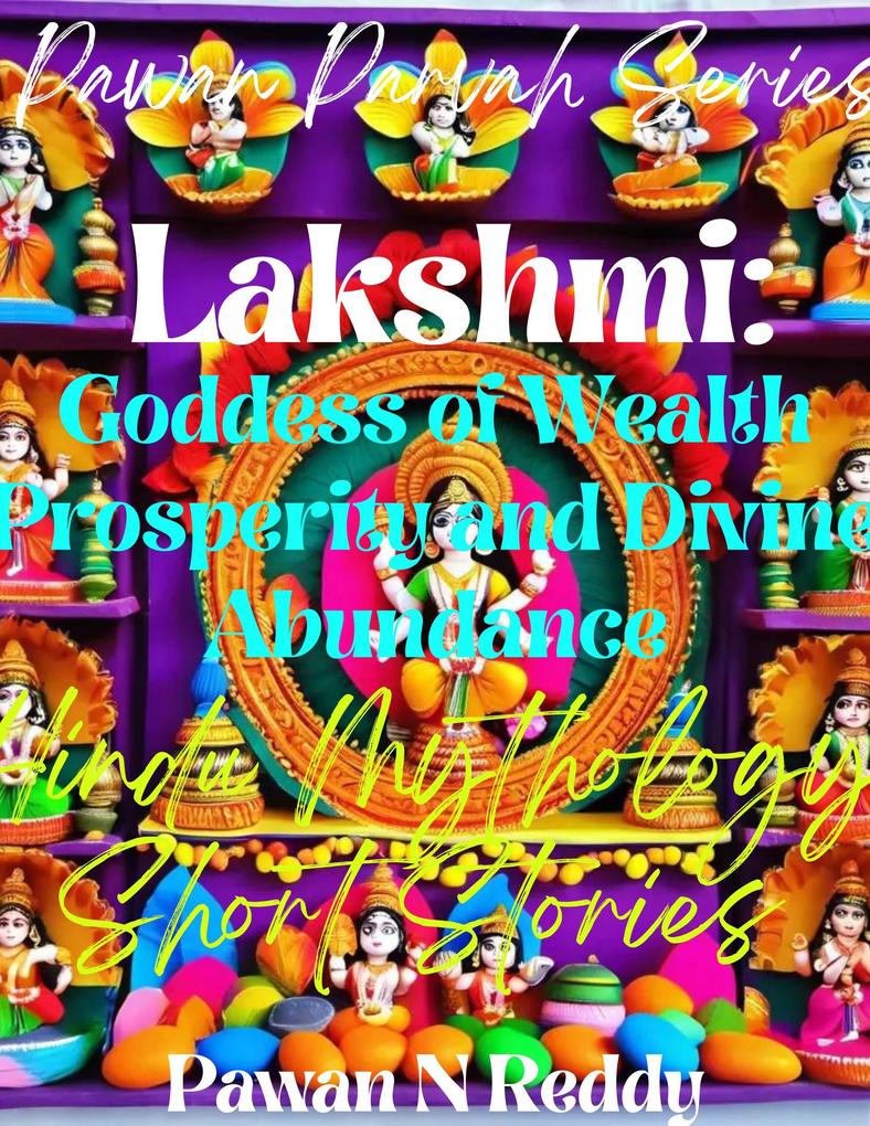 Lakshmi: Goddess of Wealth Prosperity and Divine Abundance (Pawan Parvah Series)
