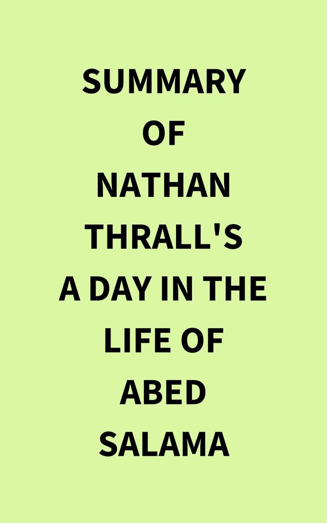 Summary of Nathan Thrall‘s A Day in the Life of Abed Salama