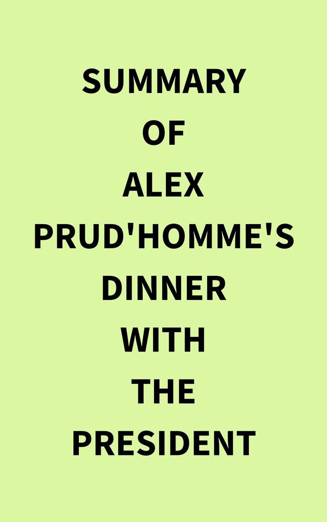 Summary of Alex Prud‘homme‘s Dinner with the President