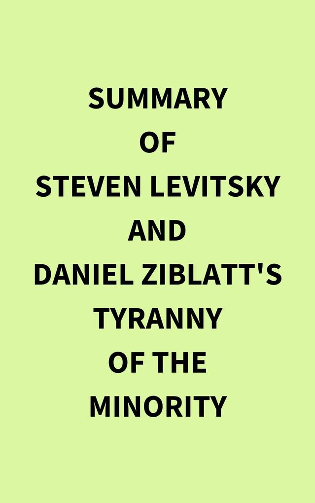 Summary of Steven Levitsky and Daniel Ziblatt‘s Tyranny of the Minority