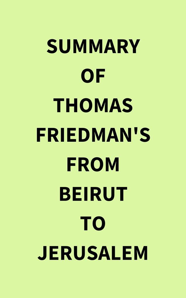 Summary of Thomas Friedman‘s From Beirut to Jerusalem