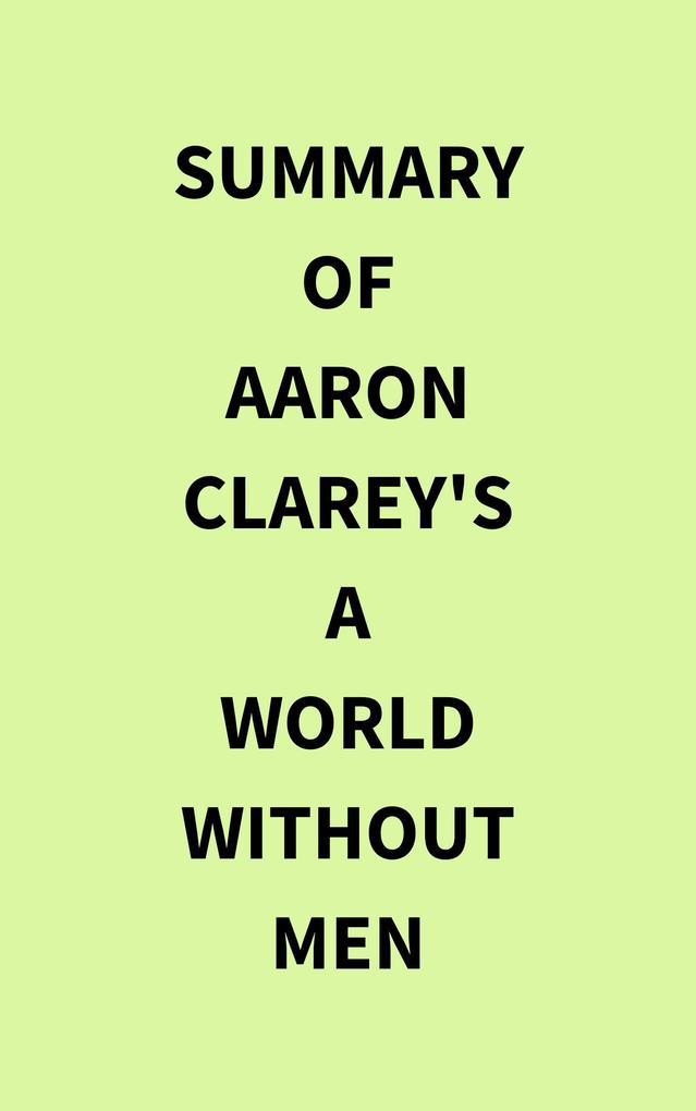 Summary of Aaron Clarey‘s A World Without Men