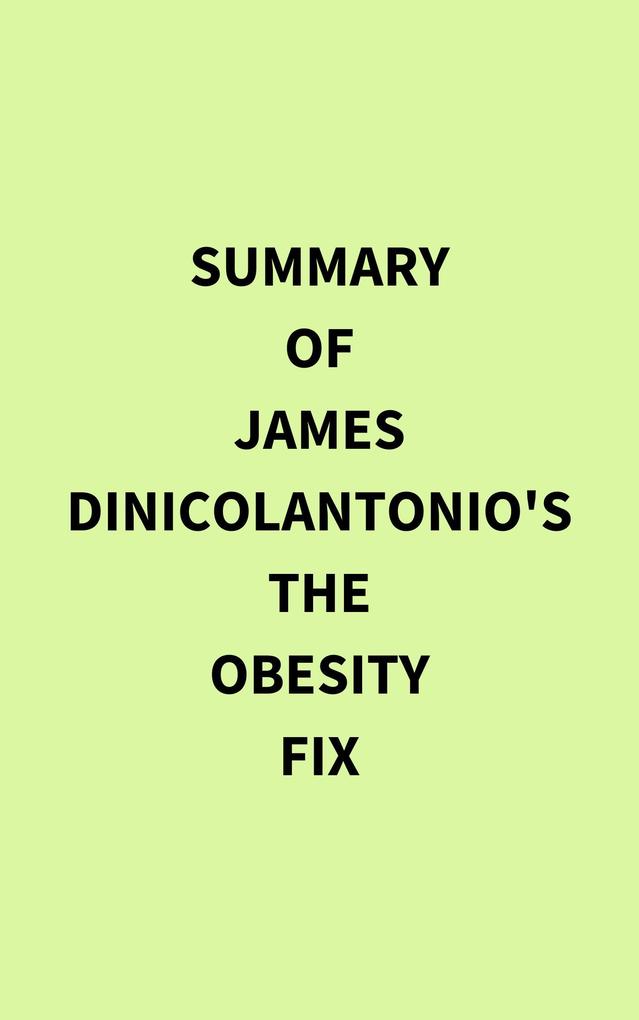 Summary of James DiNicolantonio‘s The Obesity Fix
