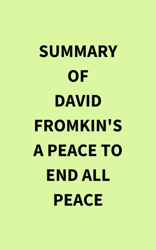 Summary of David Fromkin‘s A Peace to End All Peace